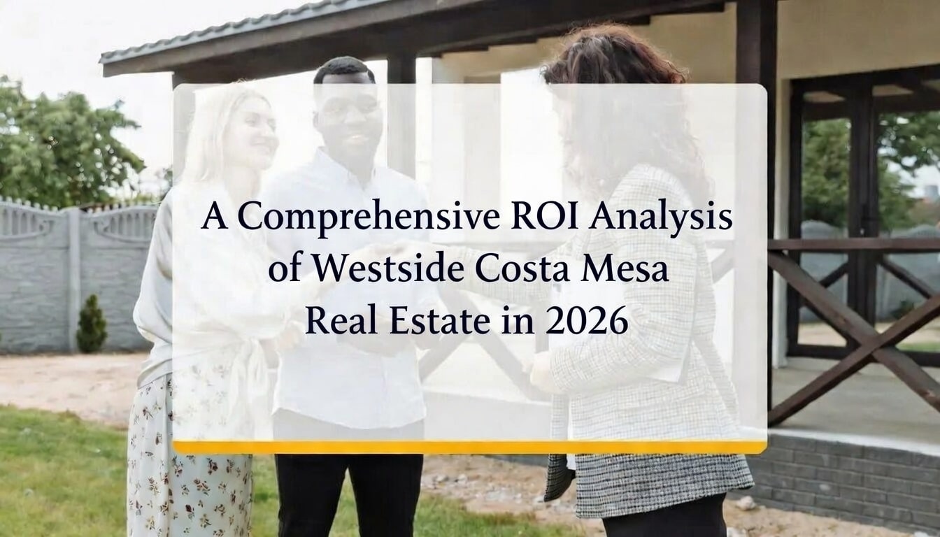 Unlocking Wealth A Comprehensive ROI Analysis of Westside Costa Mesa Real Estate in 2026