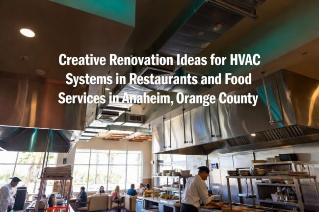 Creative Renovation Ideas for HVAC Systems in Restaurants and Food Services in Anaheim, Orange County