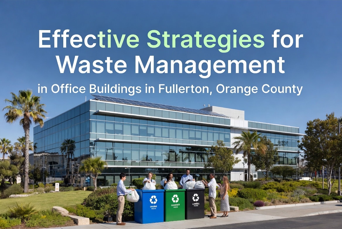 Effective Strategies for Waste Management in Office Buildings in Fullerton, Orange County