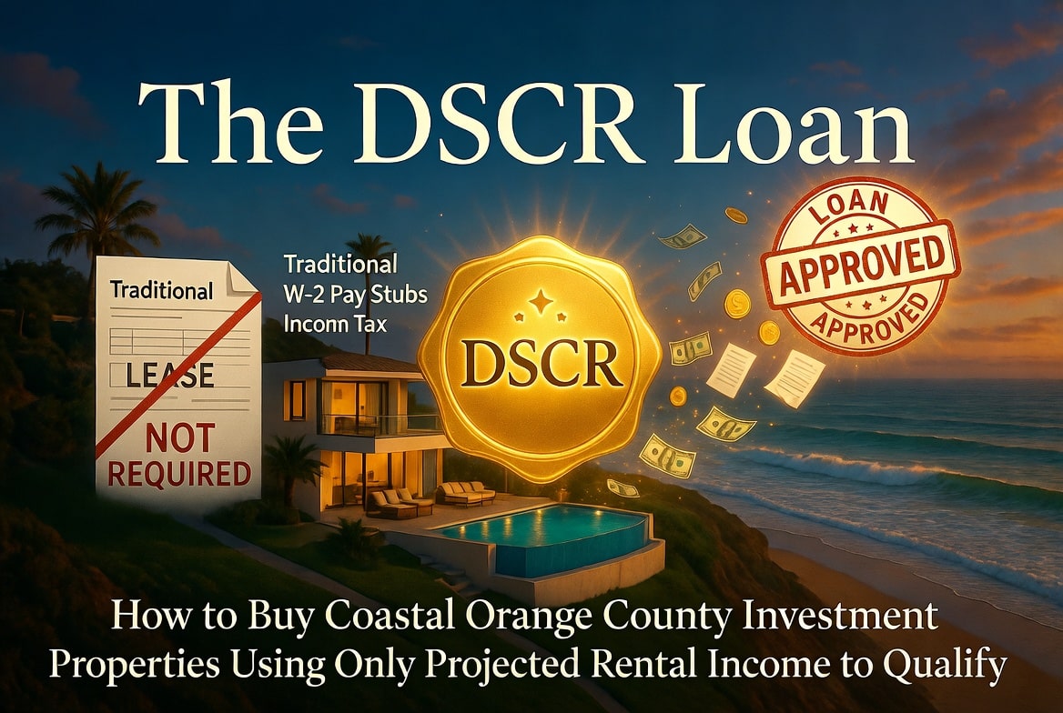 The DSCR Loan: How to Buy Coastal Orange County Investment Properties Using Only Projected Rental Income to Qualify